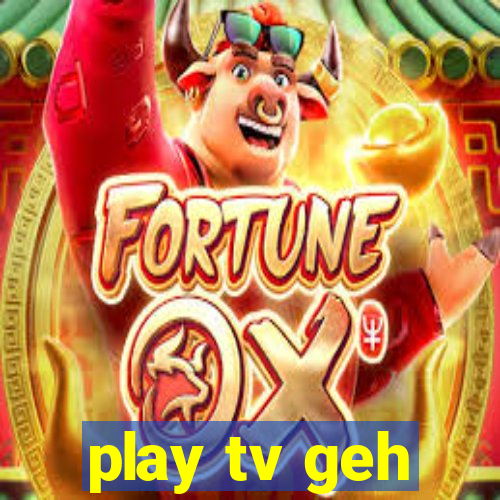 play tv geh